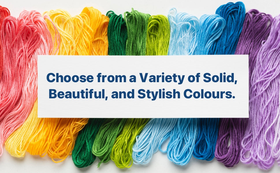 Choose from a Variety of Solid, Beautiful and Stylish colors.