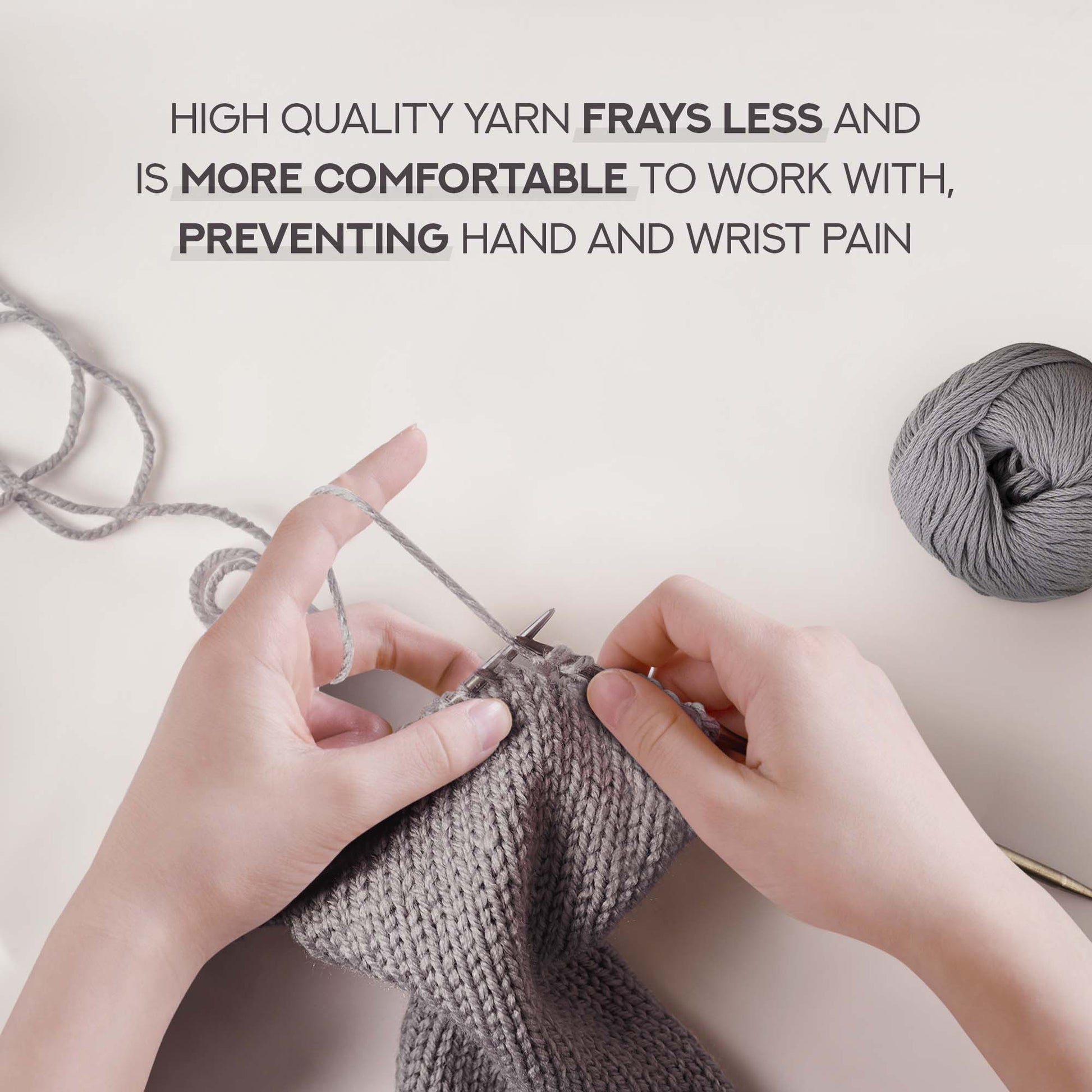 High quality yarn frays less and is more comfortable to work with, preventing hand and wrist pain.